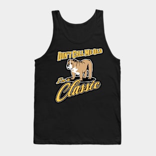 Don't Call Me Old, I'm A Classic Tank Top